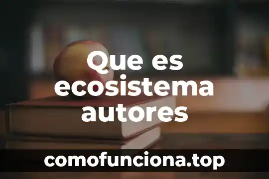 Que es cultura de calidad segun autores 5 Que es ecosistema autores