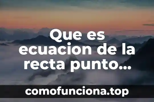 Que es el punto medio de un segmento de recta 3 Que es ecuacion de la recta punto pendiente