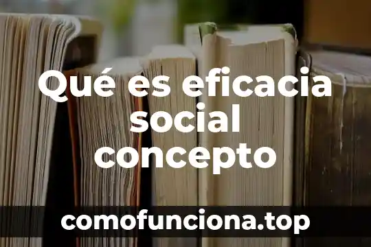 Que es responsabilidad social en el medio ambiente 3 Qué es eficacia social concepto