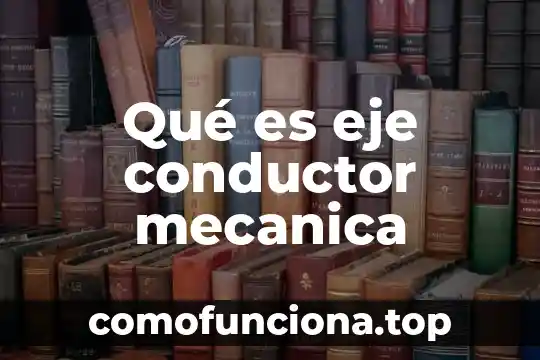 Que es eje o ambito de valores 7 Qué es eje conductor mecanica