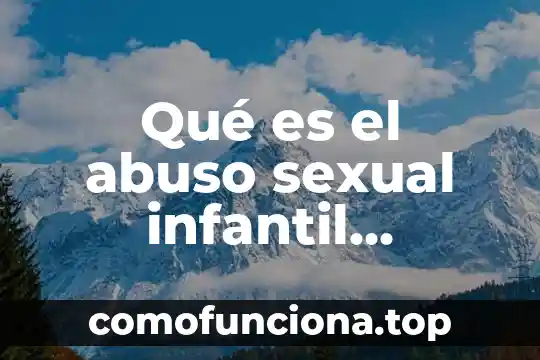 Que es el abuso de poder económico 7 Qué es el abuso sexual infantil definición para niño