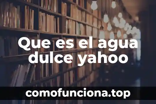 ¿Qué es el número NIS del agua? 7 Que es el agua dulce yahoo
