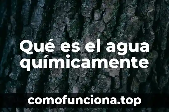 Estopa quimicamente que es 4 Qué es el agua químicamente