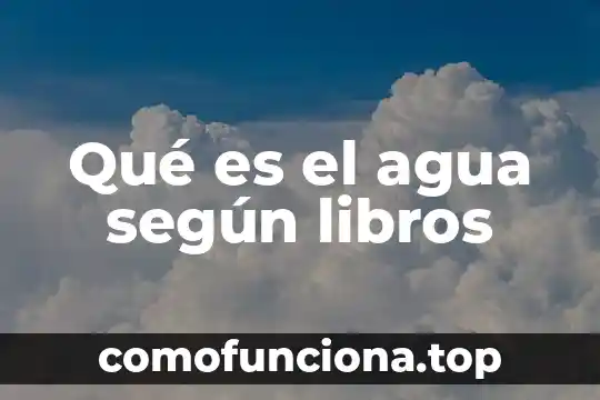 Agua purificada definición 5 Qué es el agua según libros