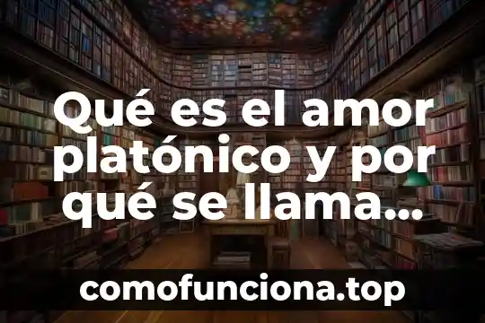 Que es identidad y amor a la patria 3 Qué es el amor platónico y por qué se llama así