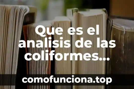Que es analisis bacteriologico 4 Que es el analisis de las coliformes totales