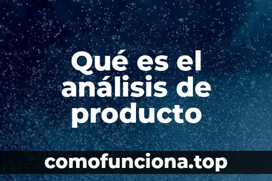 Que es un producto perro vaca estrella e incognita 3 Qué es el análisis de producto