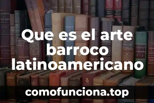 Que es el arte albitradas 4 Que es el arte barroco latinoamericano