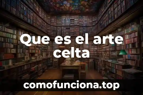 Que es el arte concreto 5 Que es el arte celta