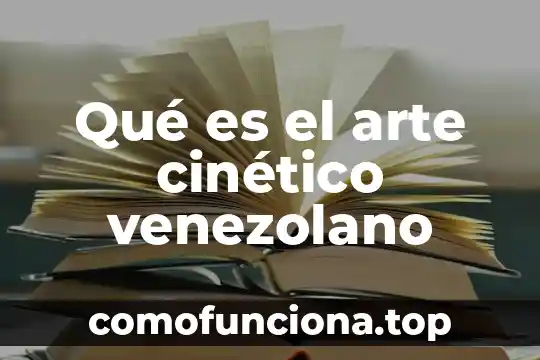 Que es la abstracción en el arte visual 8 Qué es el arte cinético venezolano