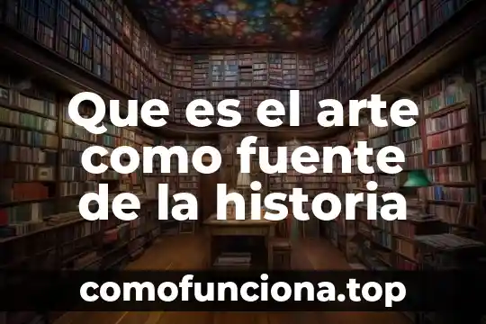 Que es el cine trabajo de historia 8 Que es el arte como fuente de la historia