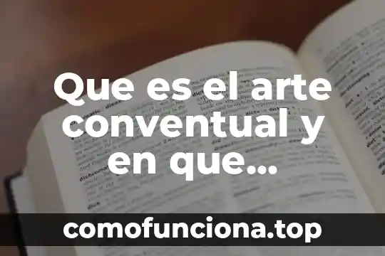 Que es el arte albitradas 7 Que es el arte conventual y en que consiste