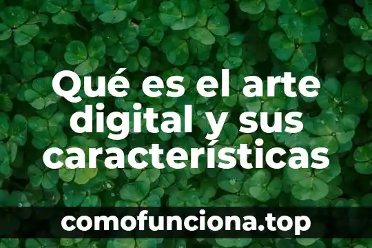 Que es y caracteristicas de una leyenda 4 Qué es el arte digital y sus características