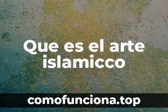 Lo importante del arte primitivo 3 Que es el arte islamicco