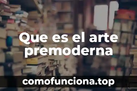 Que es abstraccionismo en el arte 7 Que es el arte premoderna