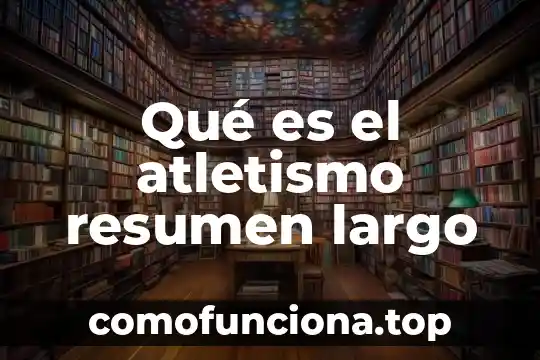 Que es el atletismo historia resumen 3 Qué es el atletismo resumen largo