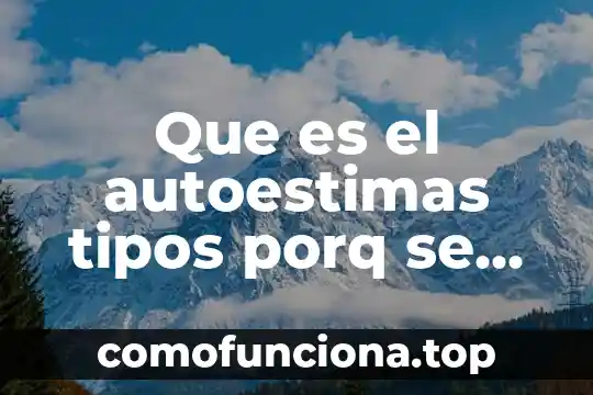 Que es biomédico definición 3 Que es el autoestimas tipos porq se da