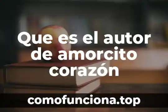 Aun el hombre que es puro de corazón 8 Que es el autor de amorcito corazón