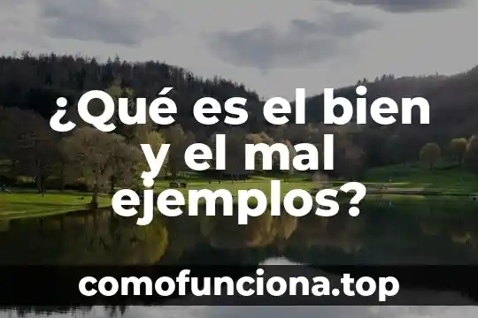Ejemplos del arte figurado y que es 8 ¿Qué es el bien y el mal ejemplos?