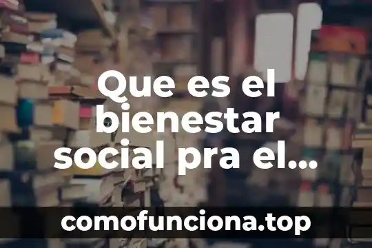 Que es ser agente social 4 Que es el bienestar social pra el derecho