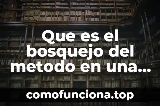 Qué es el bosquejo del método de investigación 3 Que es el bosquejo del metodo en una investigacion