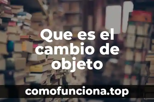 Que es un objeto versátil 7 Que es el cambio de objeto
