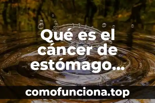Síndrome de Nelson qué es síntomas causas prevención tratamiento 7 Qué es el cáncer de estómago síntomas y causas