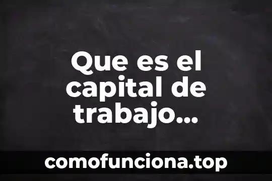 Que es el proceso de planeacion financiera 6 Que es el capital de trabajo planeacion financiera