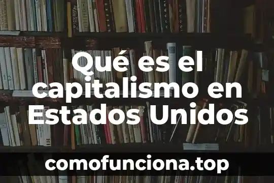 Según el capitalismo que es la oferta 4 Qué es el capitalismo en Estados Unidos