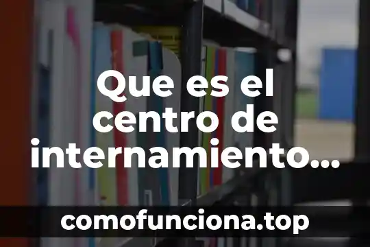 Informasion de que es el sol 5 Que es el centro de internamiento para adolescentes