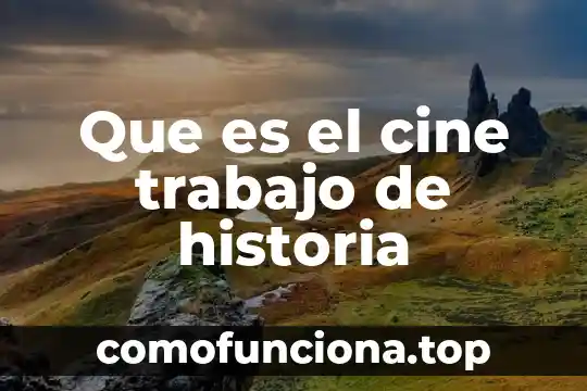 Qué es la espacialidad historia 4 Que es el cine trabajo de historia