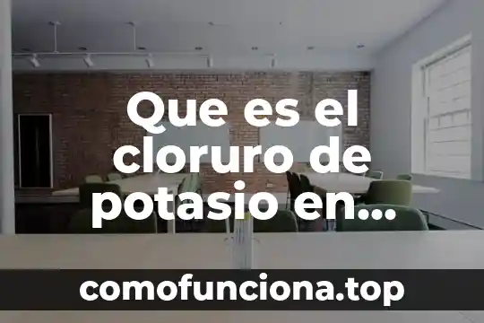 Que es enfermeria or 4 Que es el cloruro de potasio en enfermeria