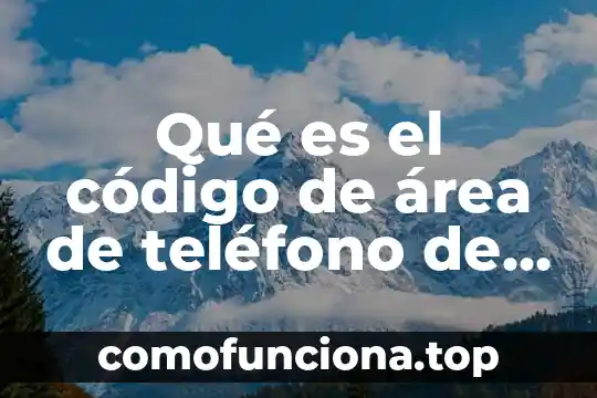 Que es un instructivo de emergencia significado 4 Qué es el código de área de teléfono de emergencia