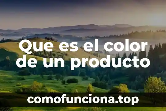 Qué es un producto T-C-P 3 Que es el color de un producto
