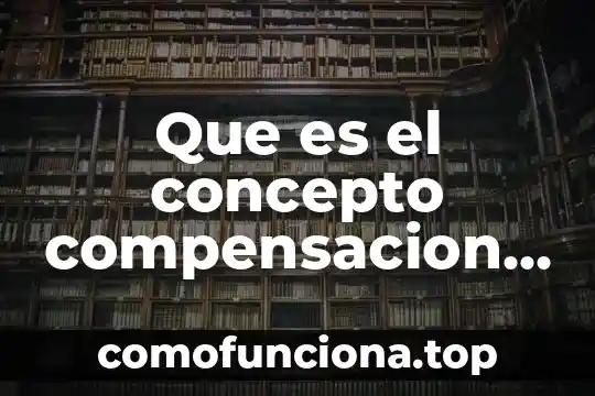 Que es teoria unica 8 Que es el concepto compensacion nacional unica