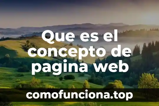 Que es una página web y como funciona 6 Que es el concepto de pagina web