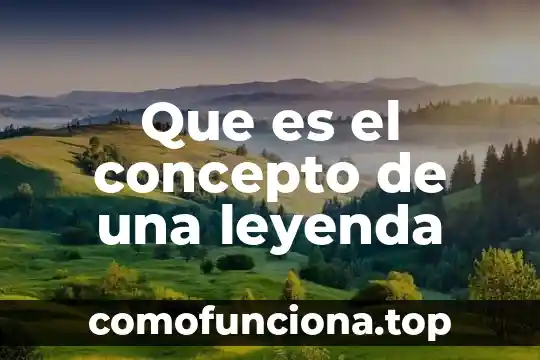Que es ruralidad concepto 5 Que es el concepto de una leyenda