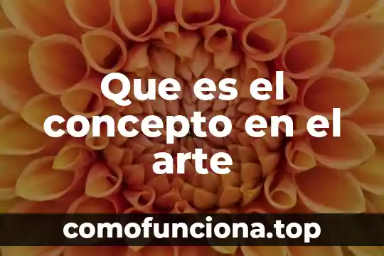 Que es ruralidad concepto 6 Que es el concepto en el arte
