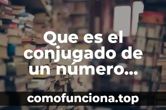 Qué es un número ordinal en gramática 7 Que es el conjugado de un número complejo