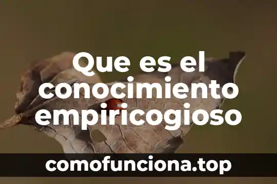 Que es conocimiento de nombres 7 Que es el conocimiento empiricogioso