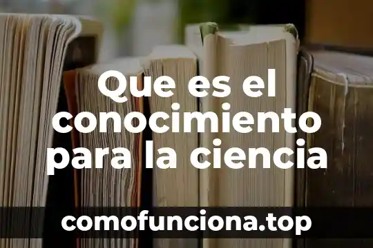 Que es sensuslismo como teoria del conocimiento 4 Que es el conocimiento para la ciencia