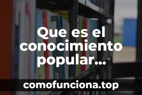 Que es lo que permite el metodo cientifico 8 Que es el conocimiento popular cientifico segun santiago zorrilla