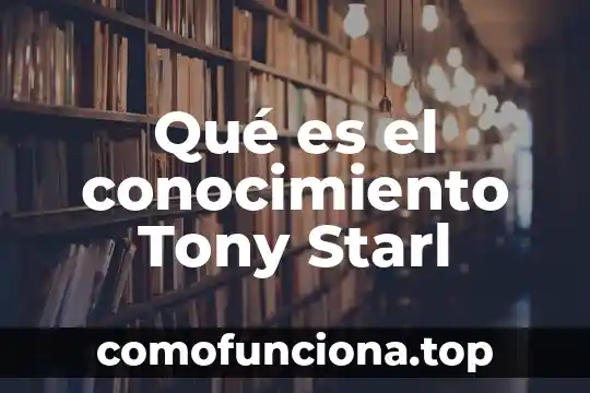 Que es conocimiento de nombres 5 Qué es el conocimiento Tony Starl