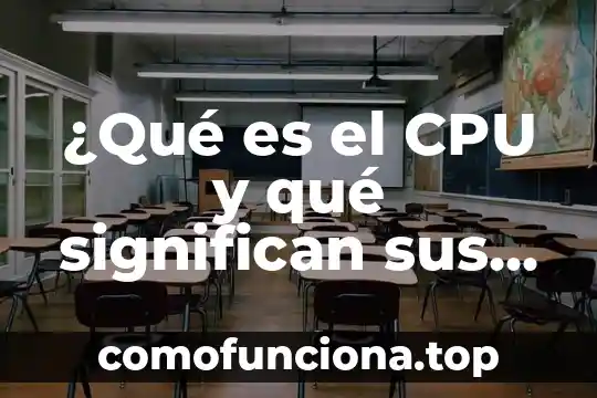 Que es un ser político 8 ¿Qué es el CPU y qué significan sus siglas?