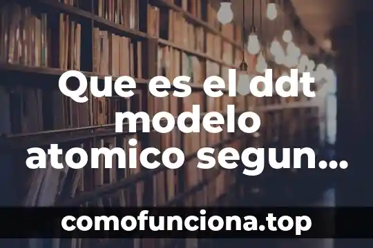 Qué es el número atómico y el peso atómico 6 Que es el ddt modelo atomico segun bohr
