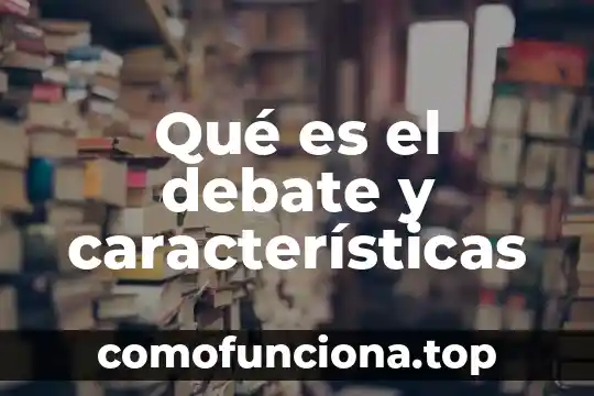 Que es el siglo de oro y sus caracteristicas 6 Qué es el debate y características
