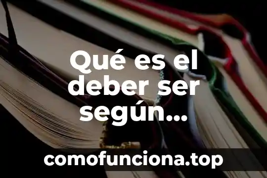 Que es el deber ser y ser 4 Qué es el deber ser según Immanuel Kant
