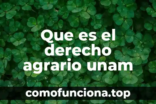Que es el sistema agrario evolucionado 6 Que es el derecho agrario unam