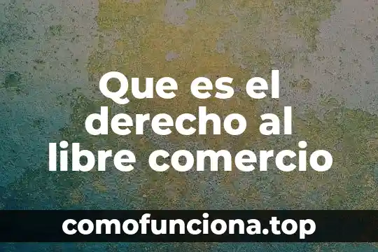Que es tiempo libre en la sociedad 4 Que es el derecho al libre comercio
