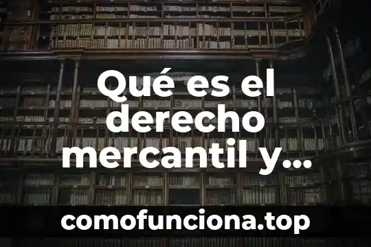 Que es el sujeto mercantil y su historia 7 Qué es el derecho mercantil y crédito